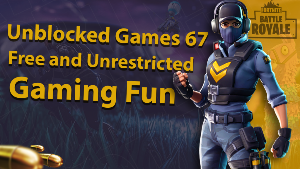 Unblocked Games 67 - Play Free Online Unblocked Games