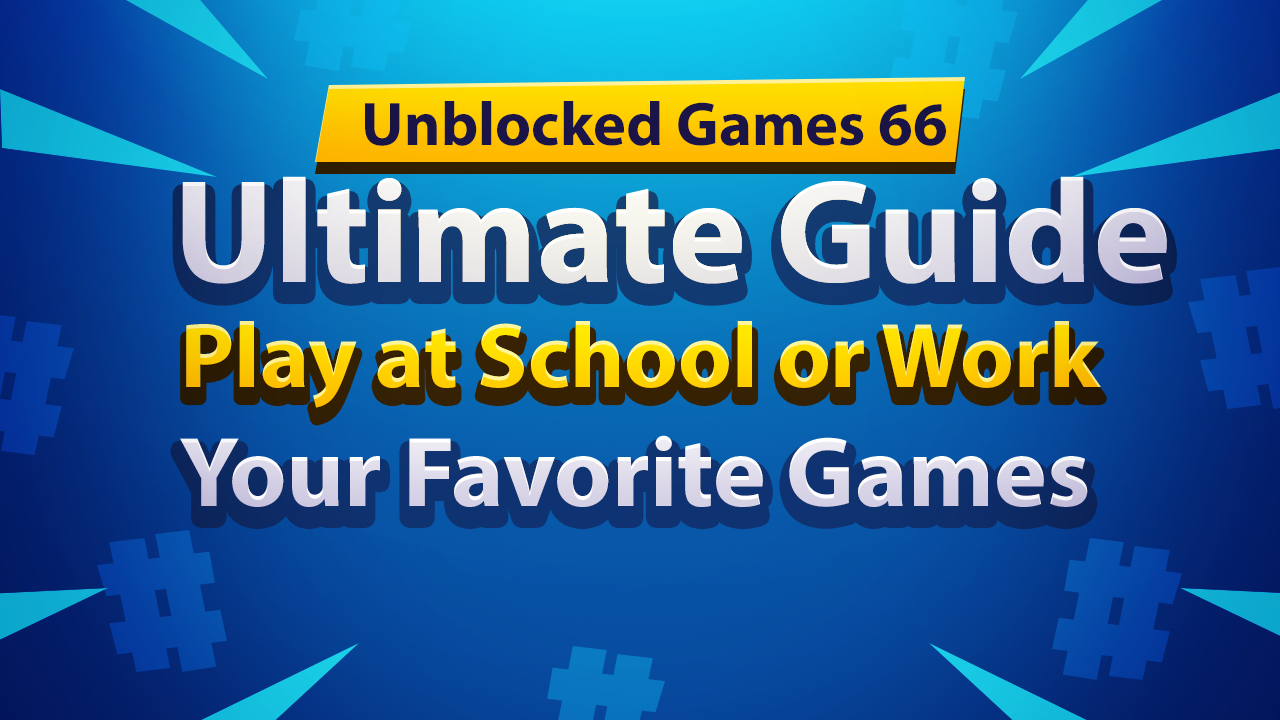 Unblocked Games 66 The Ultimate Guide to Playing Your Favorite Games